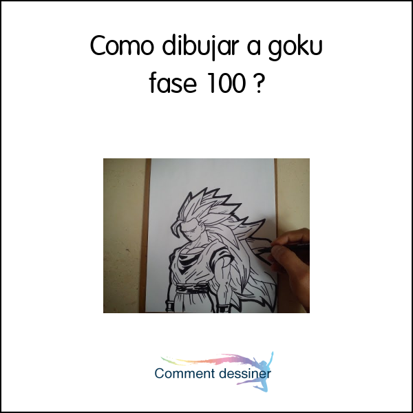 Cómo dibujar a goku fase 100